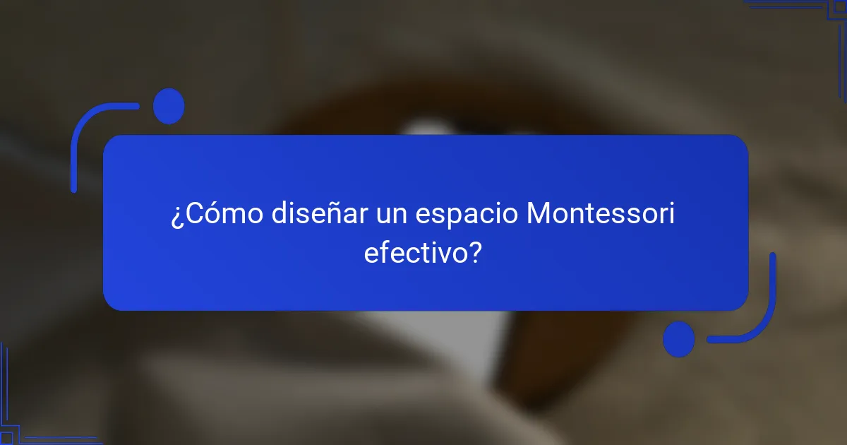 ¿Cómo diseñar un espacio Montessori efectivo?