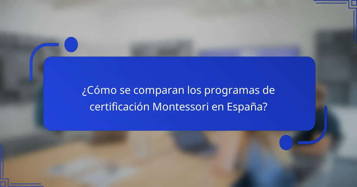 ¿Cómo se comparan los programas de certificación Montessori en España?