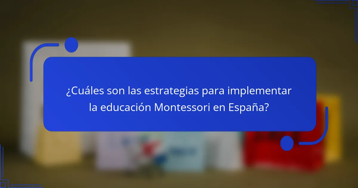 ¿Cuáles son las estrategias para implementar la educación Montessori en España?