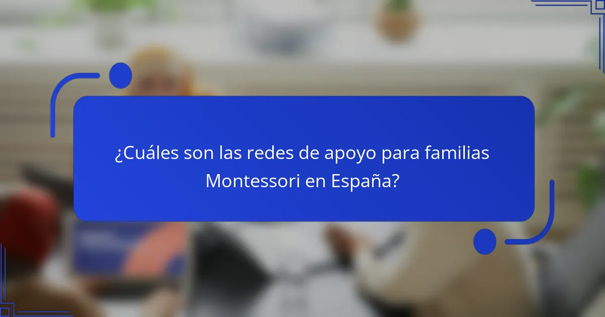 ¿Cuáles son las redes de apoyo para familias Montessori en España?