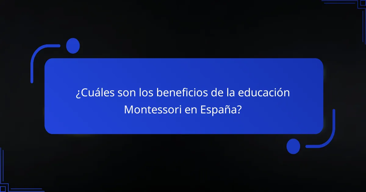 ¿Cuáles son los beneficios de la educación Montessori en España?