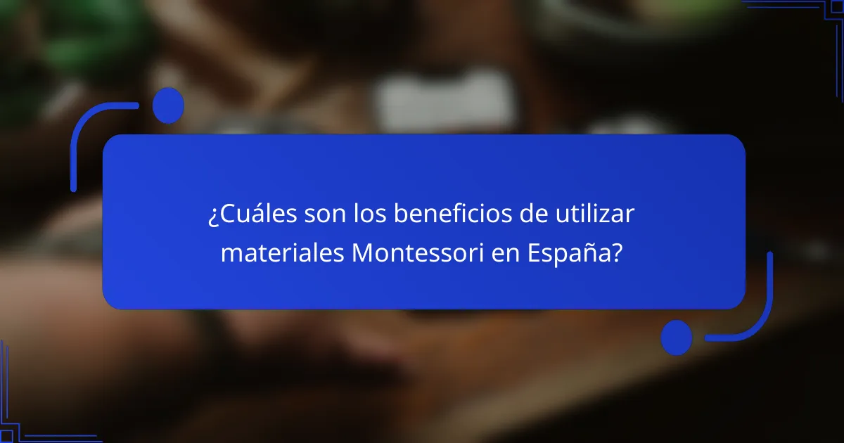 ¿Cuáles son los beneficios de utilizar materiales Montessori en España?