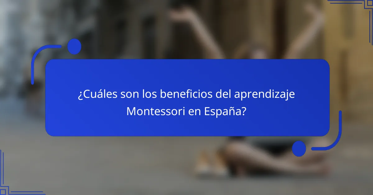 ¿Cuáles son los beneficios del aprendizaje Montessori en España?