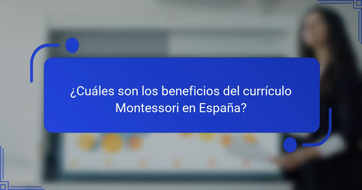 ¿Cuáles son los beneficios del currículo Montessori en España?