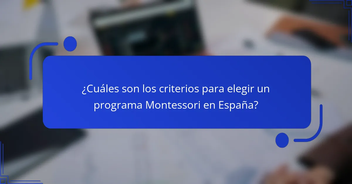 ¿Cuáles son los criterios para elegir un programa Montessori en España?