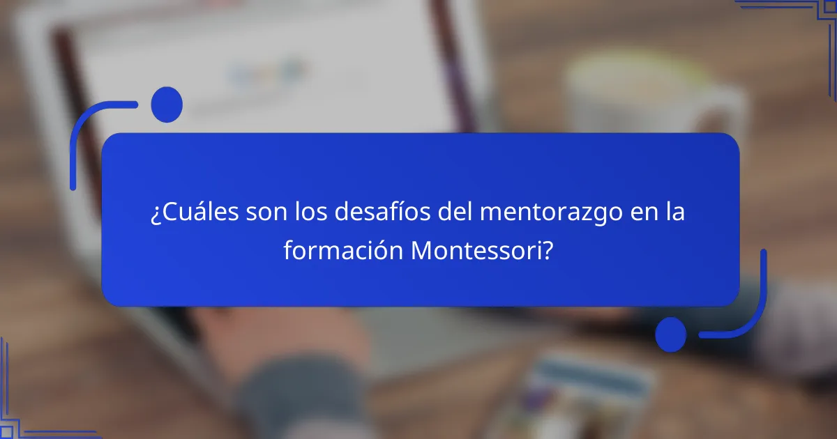 ¿Cuáles son los desafíos del mentorazgo en la formación Montessori?