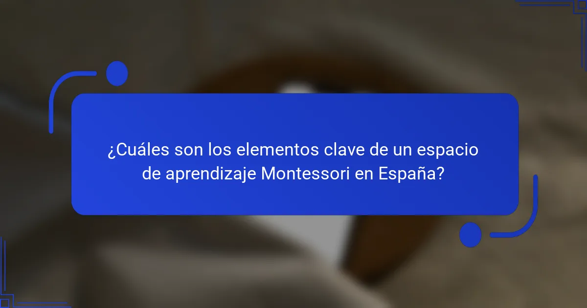 ¿Cuáles son los elementos clave de un espacio de aprendizaje Montessori en España?