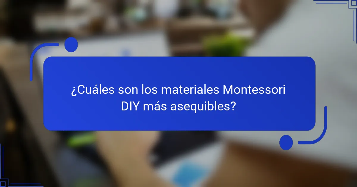¿Cuáles son los materiales Montessori DIY más asequibles?