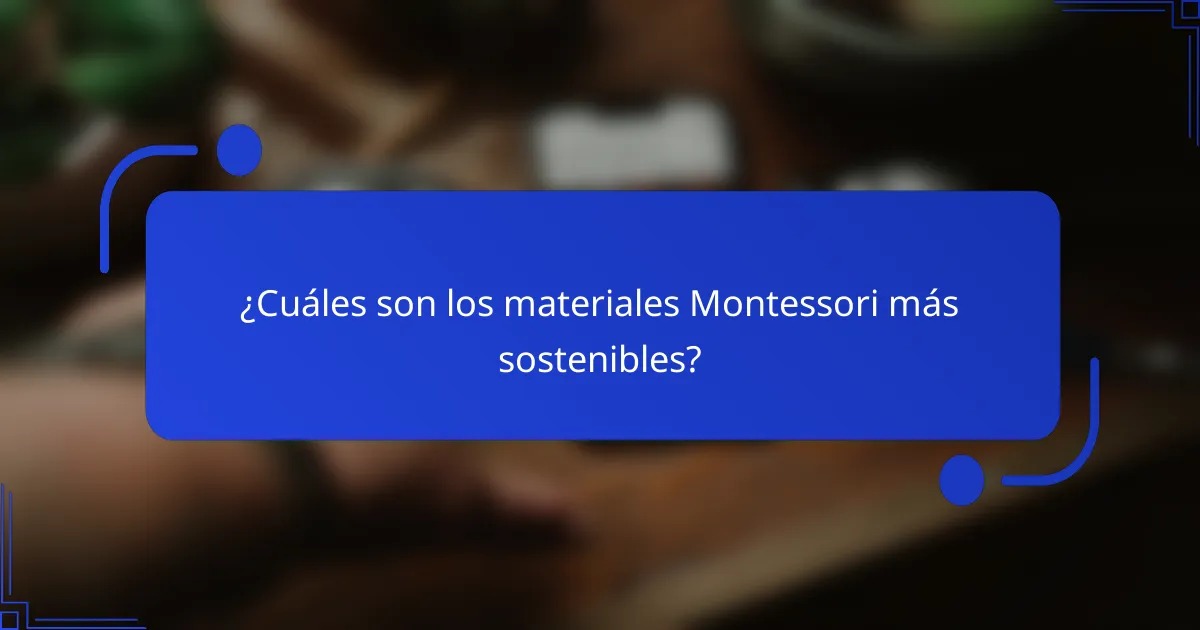 ¿Cuáles son los materiales Montessori más sostenibles?