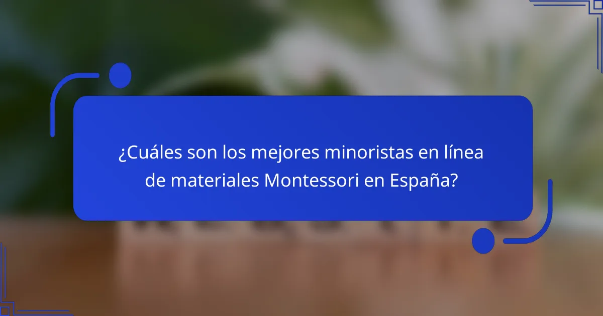 ¿Cuáles son los mejores minoristas en línea de materiales Montessori en España?