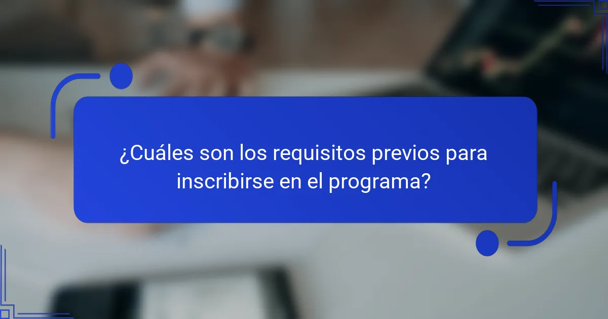 ¿Cuáles son los requisitos previos para inscribirse en el programa?