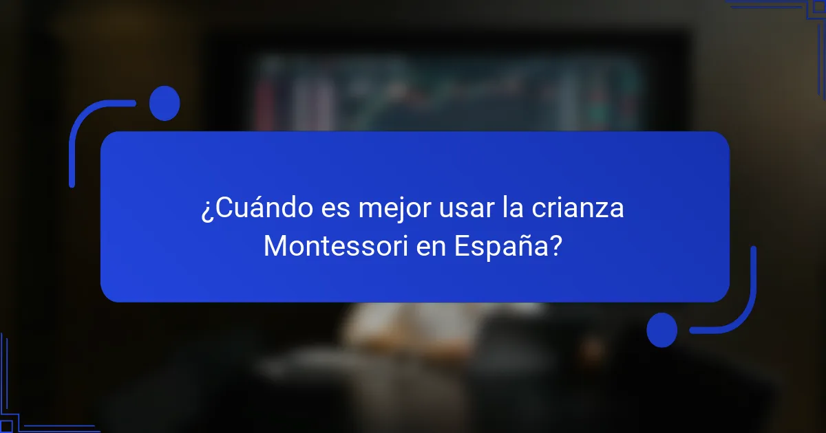 ¿Cuándo es mejor usar la crianza Montessori en España?
