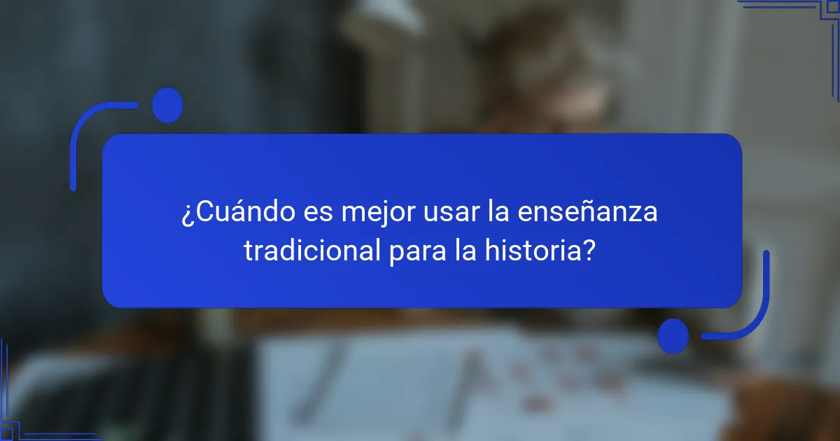 ¿Cuándo es mejor usar la enseñanza tradicional para la historia?