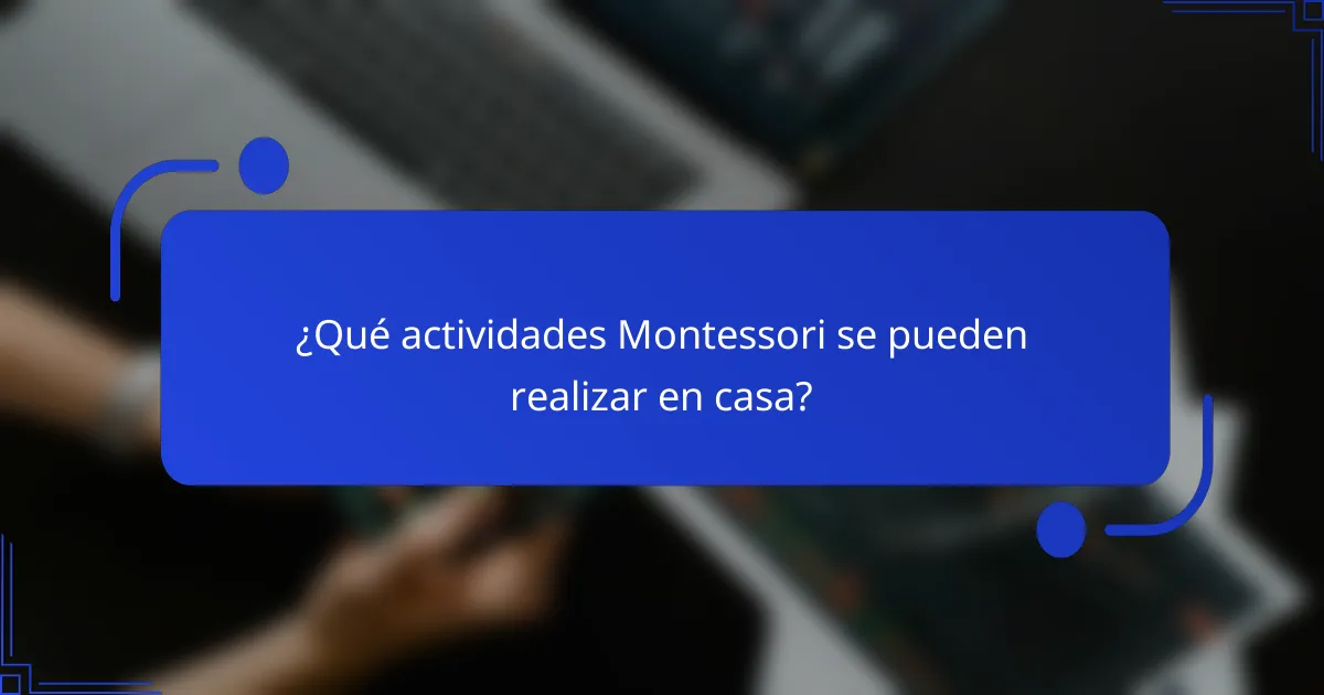 ¿Qué actividades Montessori se pueden realizar en casa?