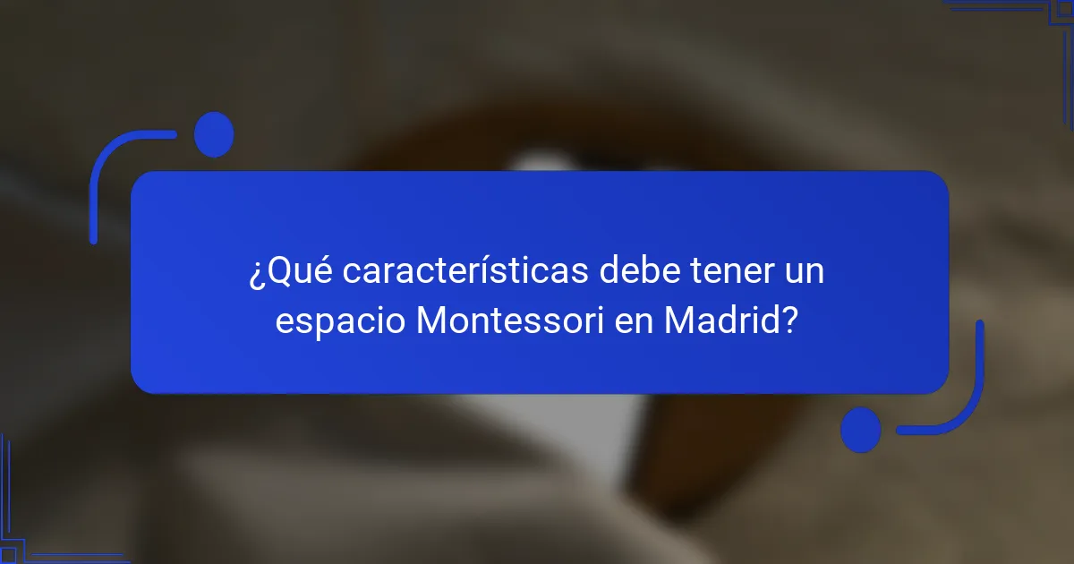 ¿Qué características debe tener un espacio Montessori en Madrid?