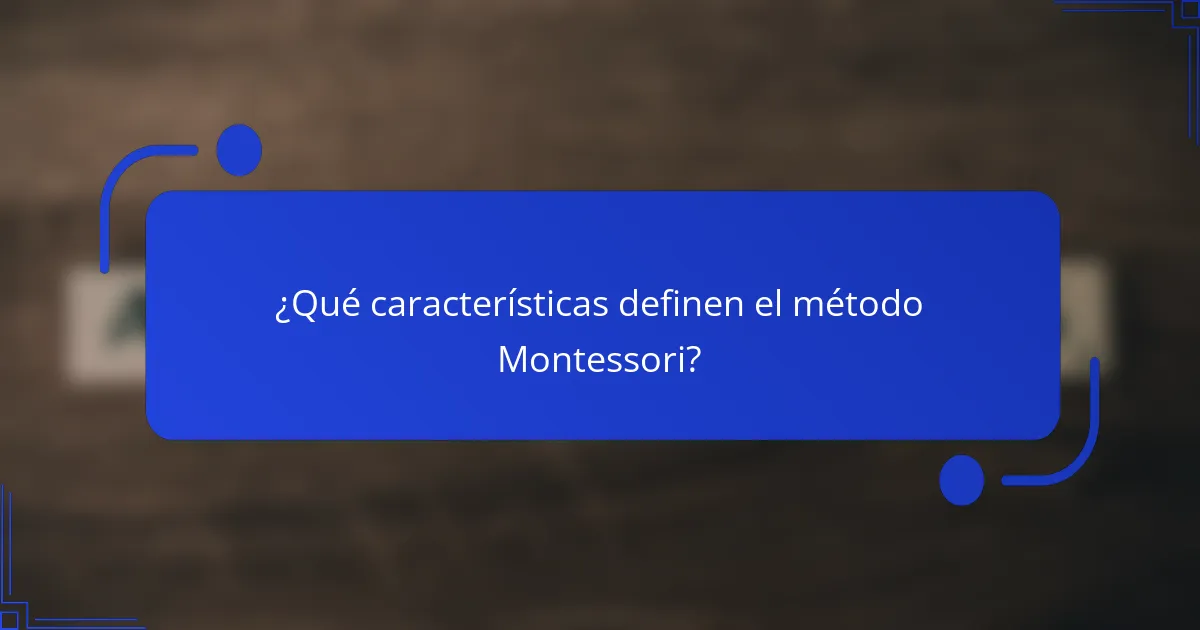 ¿Qué características definen el método Montessori?