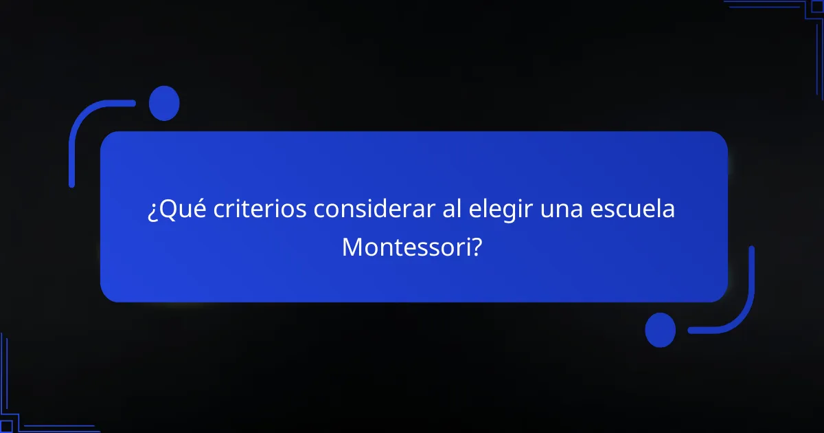 ¿Qué criterios considerar al elegir una escuela Montessori?