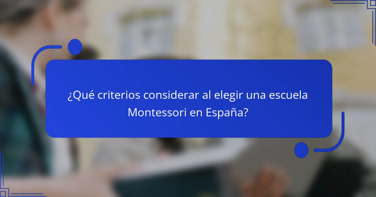 ¿Qué criterios considerar al elegir una escuela Montessori en España?