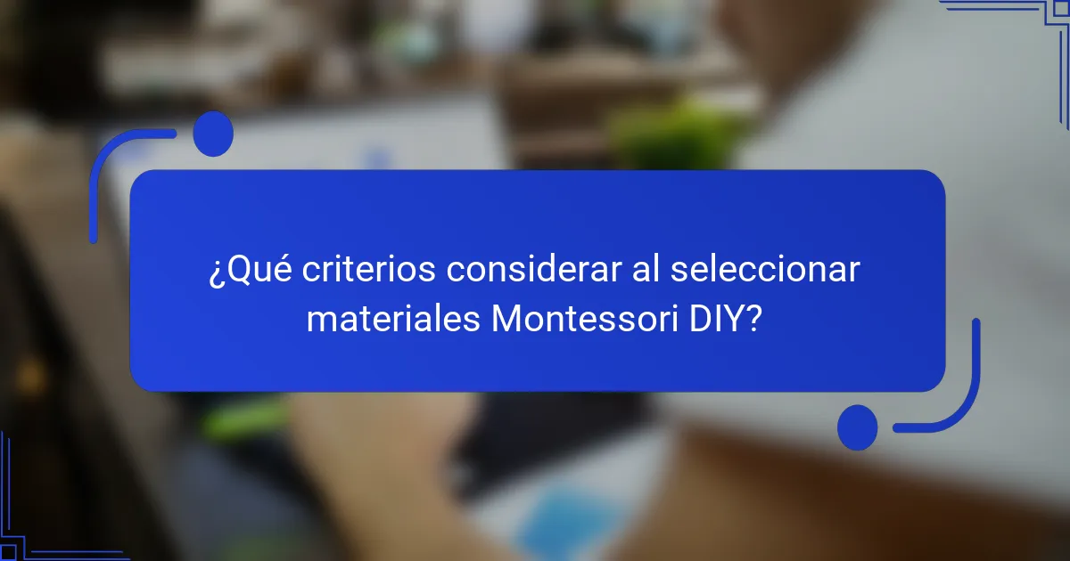 ¿Qué criterios considerar al seleccionar materiales Montessori DIY?