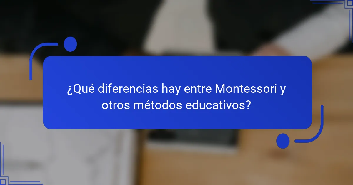 ¿Qué diferencias hay entre Montessori y otros métodos educativos?