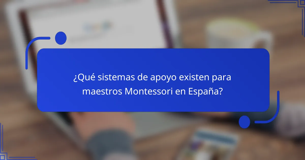¿Qué sistemas de apoyo existen para maestros Montessori en España?